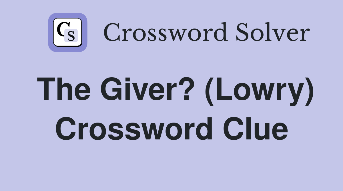 The Giver? (Lowry) - Crossword Clue Answers - Crossword Solver